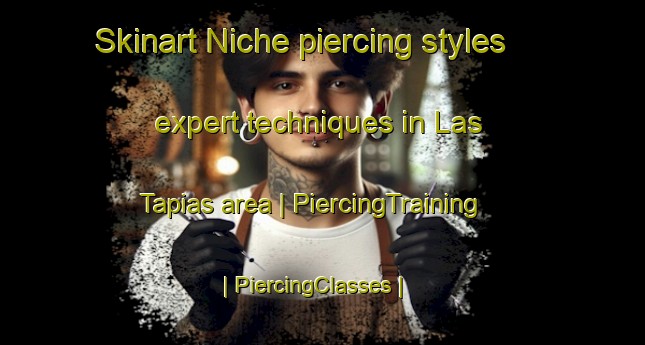Skinart Niche piercing styles expert techniques in Las Tapias area | PiercingTraining | PiercingClasses | SkinartTraining-Argentina